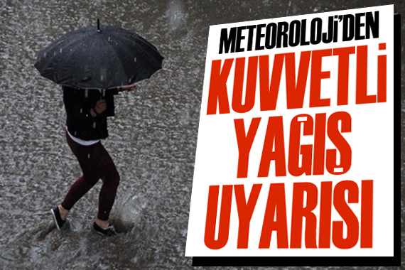 Meteoroloji den kuvvetli yağış uyarısı