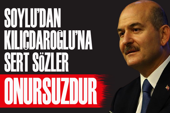 Soylu dan Kılıçdaroğlu na sert sözler: Onursuzdur