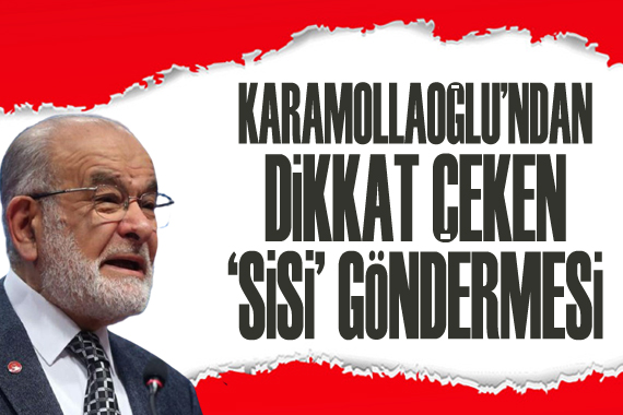 Karamollaoğlu ndan dikkat çeken  Sisi  göndermesi