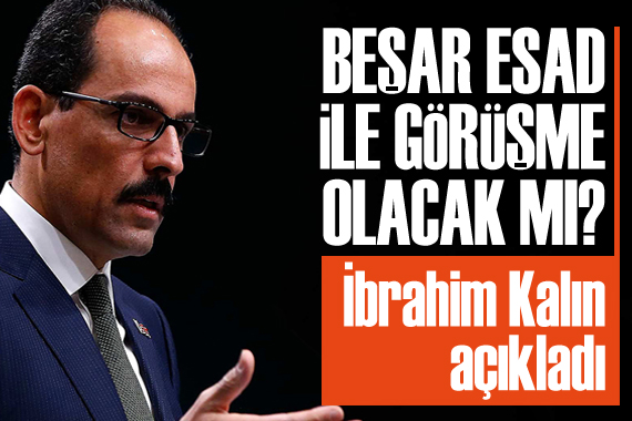 Esad ile görüşme olacak mı? İbrahim Kalın açıkladı