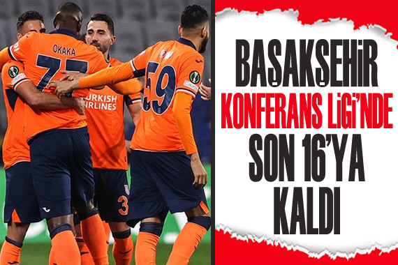 Başakşehir, Konferans Ligi nde son 16 ya kaldı!