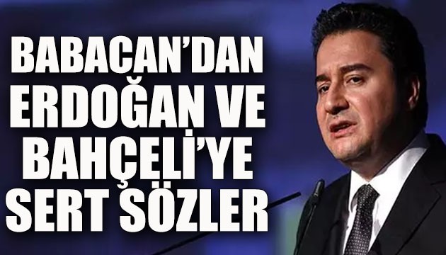 Babacan'dan Erdoğan ve Bahçeli'ye sert sözler!