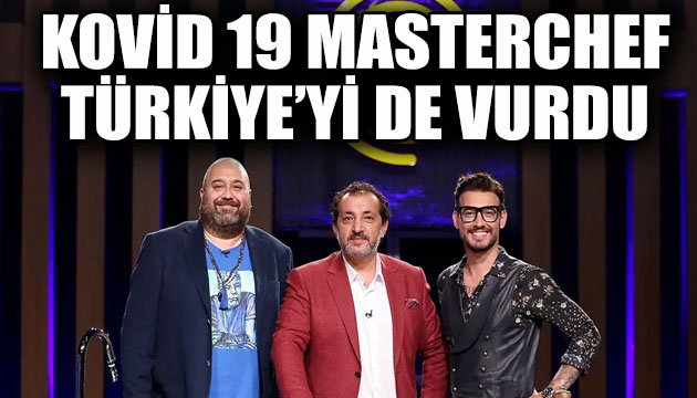 Kovid 19, MasterChef Türkiye yi de vurdu