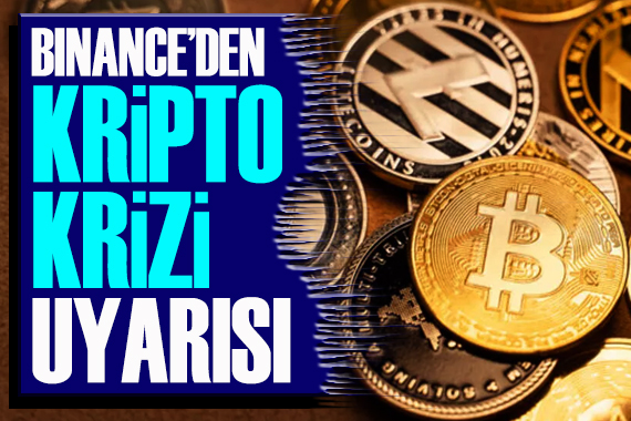 Binance den  kripto krizi  uyarısı!