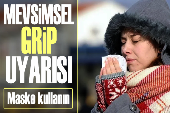  Mevsimsel grip  uyarısı: Maske kullanın