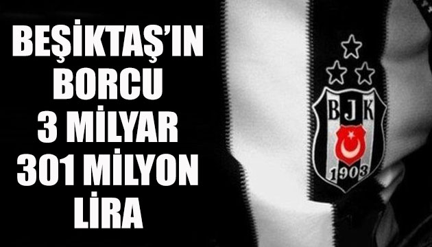 Beşiktaş ın borcu 3 milyar 301 milyon lira