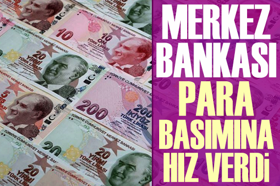 Merkez Bankası para basımına hız verdi