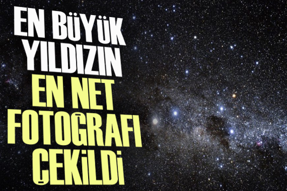 En büyük yıldızın en net fotoğrafı çekildi