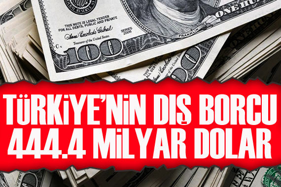 Türkiye nin dış borcu 444.4 milyar dolar