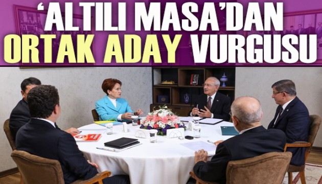 ‘Altılı Masa’dan ortak aday vurgusu