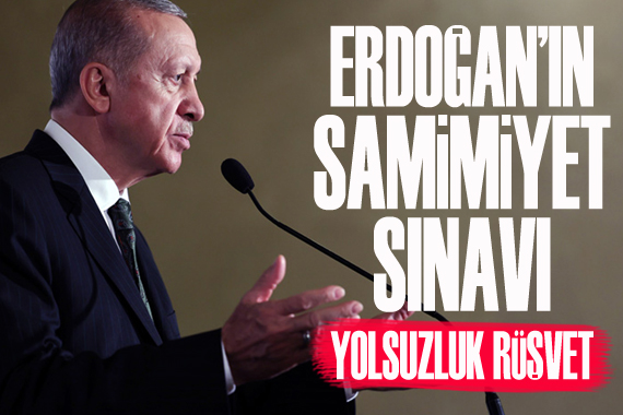 Erdoğan’ın samimiyet sınavı: Yolsuzluk, rüşvet