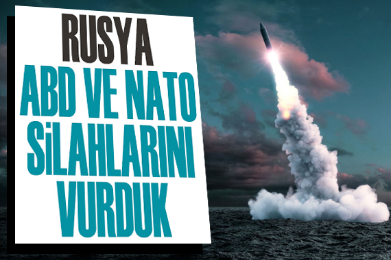 Rusya: ABD ve NATO silahlarını vurduk