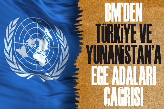 BM den Türkiye ve Yunanistan a  Ege Adaları  çağrısı!