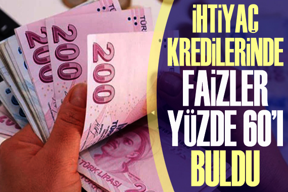 İhtiyaç kredilerinde faizler yüzde 60 ı buldu