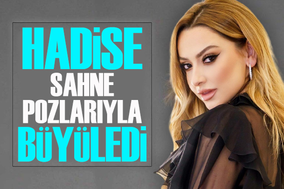 Hadise sahne pozlarıyla büyüledi!