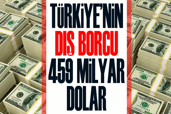 Türkiye nin dış borcu 459 milyar dolar