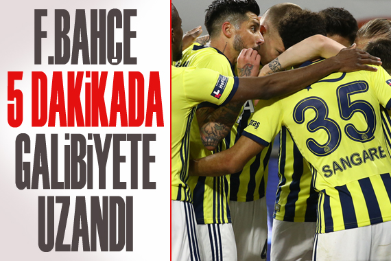 Fenerbahçe, beş dakikada galibiyete uzandı
