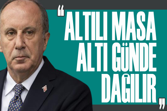 Muharrem İnce: Altılı Masa 6 günde dağılır