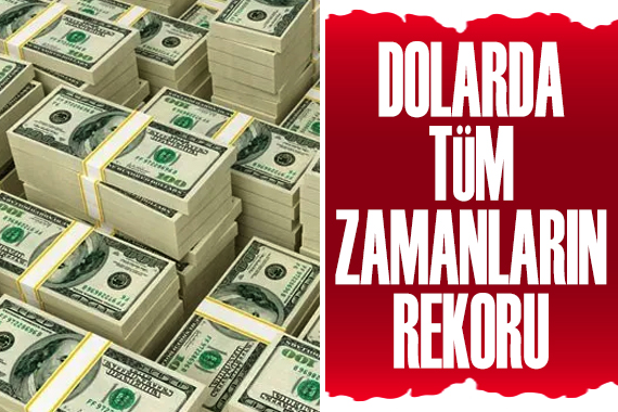 Dolarda tüm zamanların rekoru