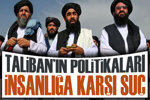 Taliban’ın politikaları insanlığa karşı suç