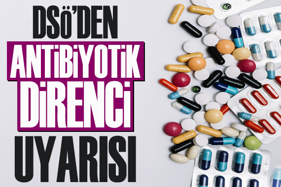 DSÖ den ‘antibiyotik direnci’ uyarısı