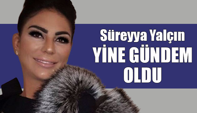 Süreyya Yalçın zayıflığıyla yine olay oldu