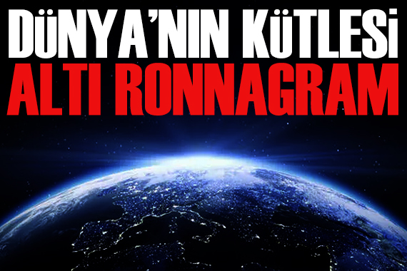 Dünya’nın Kütlesi ‘Altı Ronnagram’