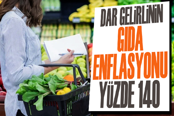 Dar gelirlinin gıda enflasyonu yüzde 140