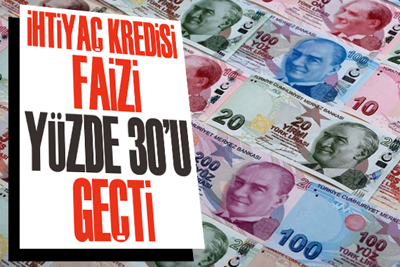 İhtiyaç kredisi faizi yüzde 30 u geçti