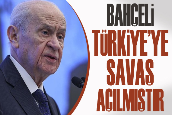 Bahçeli: Türkiye ye savaş açılmıştır