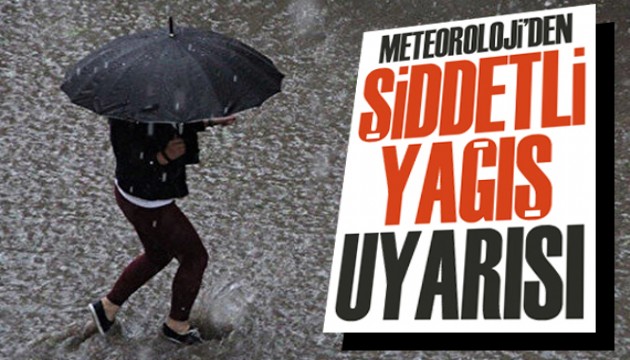 Meteoroloji den şiddetli yağış uyarısı