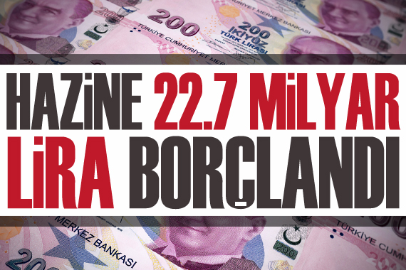 Hazine 22,7 milyar lira borçlandı