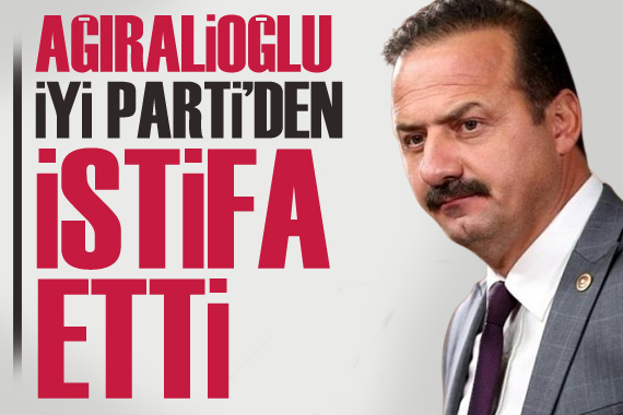 Yavuz Ağıralioğlu İYİ Parti den istifa etti