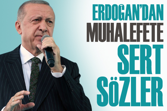 Cumhurbaşkanı Erdoğan dan muhalefete sert sözler