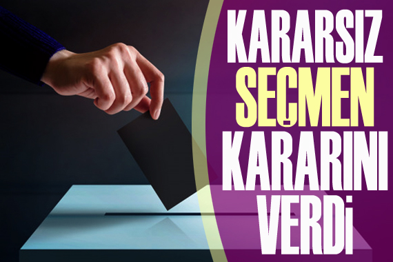 Anket: Kararsız seçmen kararını verdi