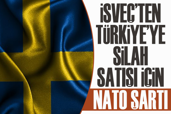 İsveç’ten Türkiye’ye silah satışı için ‘NATO şartı’
