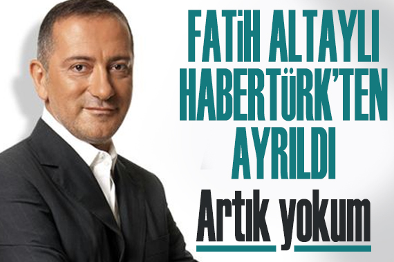 Fatih Altaylı Habertürk ten ayrıldı: Artık yokum