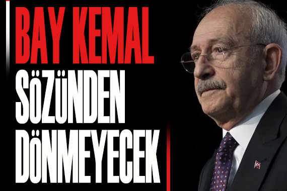 Kılıçdaroğlu: Bay Kemal sözünden dönmeyecek
