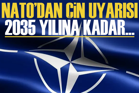 NATO dan Çin uyarısı: 2035 yılına kadar...