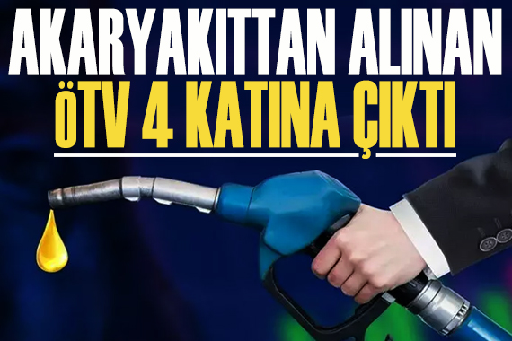 Akaryakıttan alınan ÖTV 4 katına çıktı