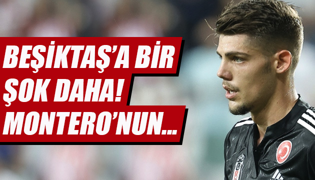 Beşiktaş a bir şok daha: Montero nun...