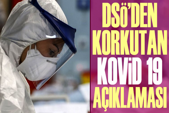 DSÖ den korkutan  Kovid 19  açıklaması!