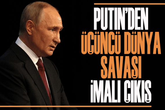 Putin den  Üçüncü Dünya Savaşı  imalı çıkış