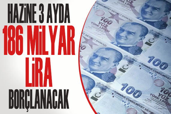 Hazine üç ayda 186 milyar lira borçlanacak