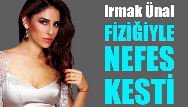 Irmak Ünal fiziğiyle nefes kesti