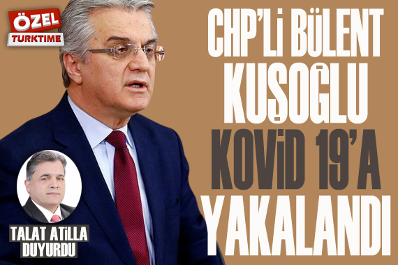 CHP li Bülent Kuşoğlu Kovid 19 a yakalandı