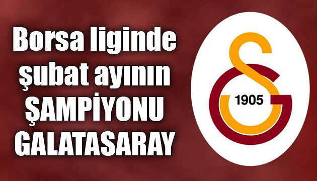 Borsa liginde şubat ayının şampiyonu Galatasaray