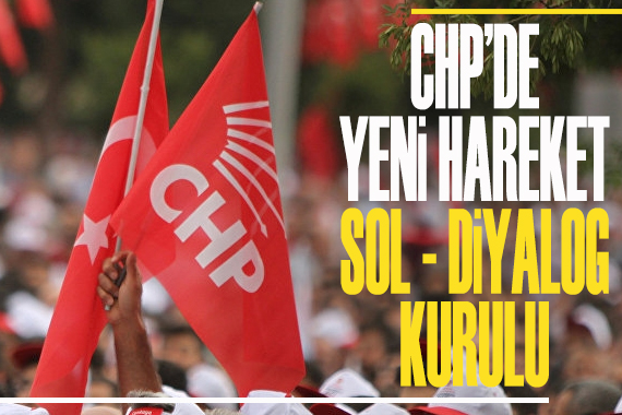 CHP de yeni hareket: Sol-Diyalog Kurulu