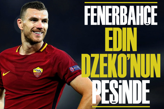 Fenerbahçe, Edin Dzeko nun peşinde!