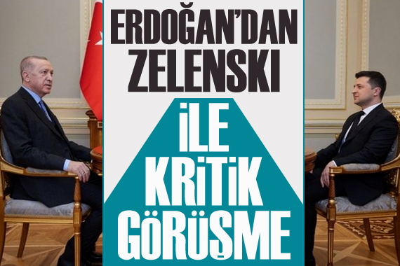 Erdoğan, Zelenski ile görüştü